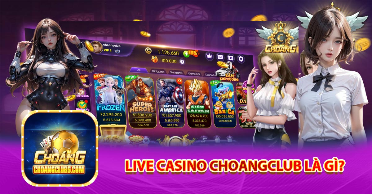 Live Casino Choangclub là gì?