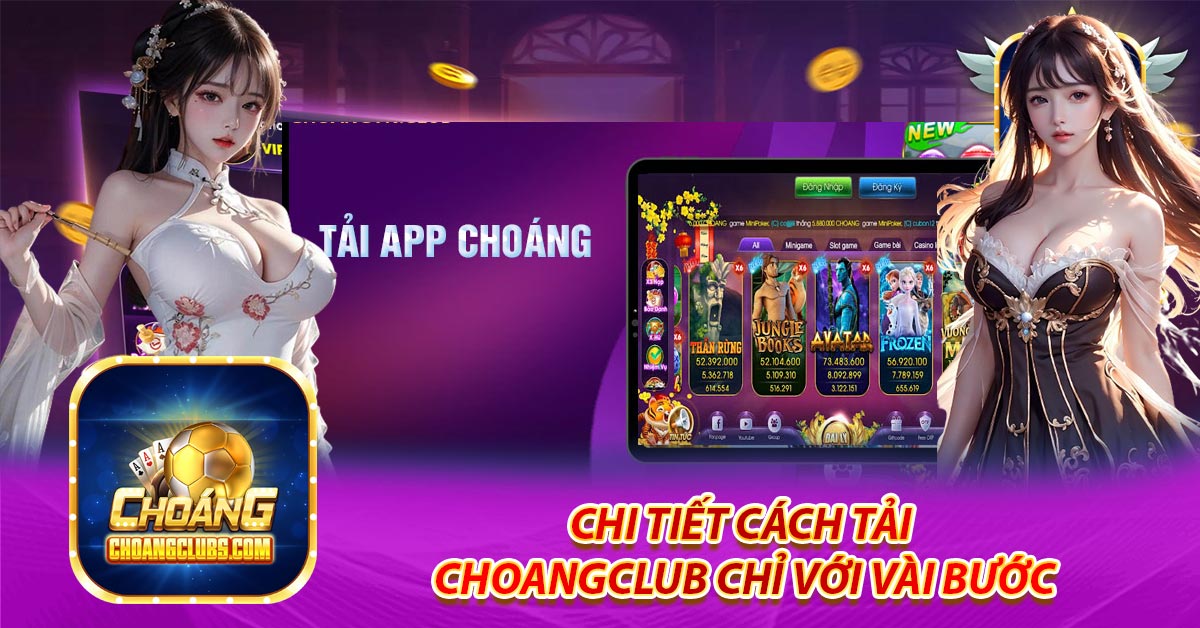 Chi tiết cách tải Choangclub chỉ với vài bước
